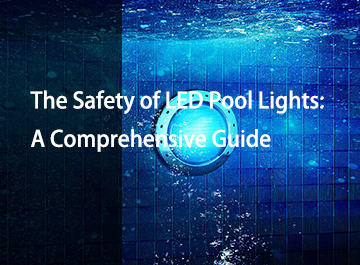 De veiligheid van LED-zwembadverlichting: een uitgebreide gids